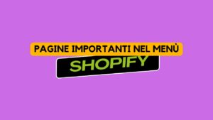 Pagine importanti nel menu di Shopify